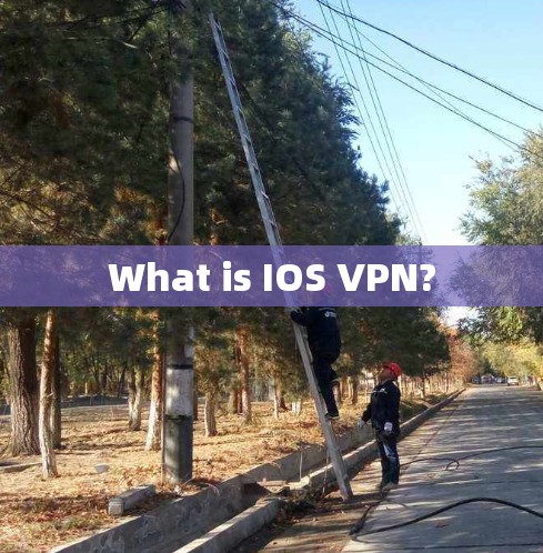 What is IOS VPN? What is IOS VPN?