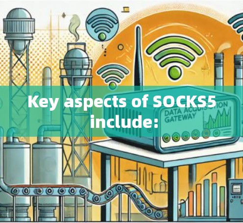 Key aspects of SOCKS5 include: Key aspects of SOCKS5 include: